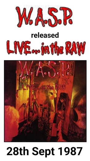 W.A.S P. released Live In The Raw 28th Sept 1987