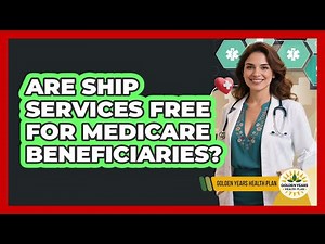 Are SHIP Services Free For Medicare Beneficiaries?