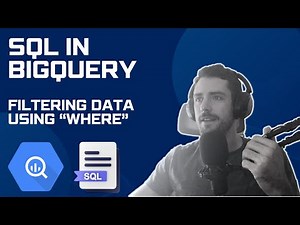 BIGQUERY SQL TUTORIAL - Filter Columns and Rows