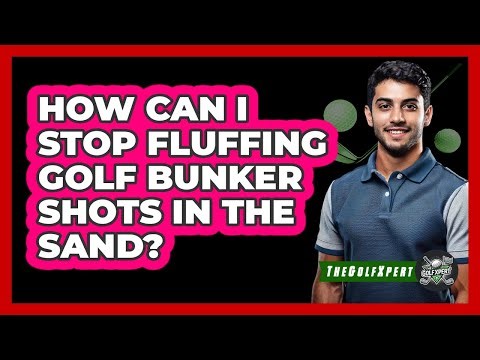 How Can I Stop Fluffing Golf Bunker Shots In The Sand? - The Golf Xpert
