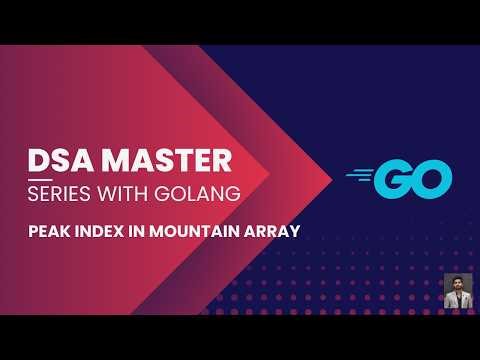 Peak Index in Mountain Array | Binary Search (Golang Tutorial)