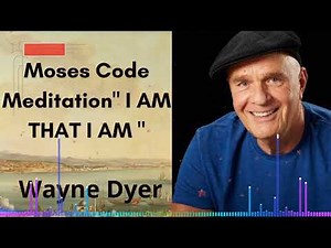 Moses Code Meditation" I AM THAT I AM " | Wayne Dyer