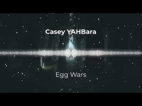 Casey YAHbā·rā - "Egg Wars"