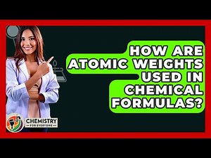 How Are Atomic Weights Used In Chemical Formulas? - Chemistry For Everyone
