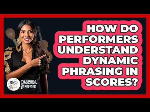 How Do Performers Understand Dynamic Phrasing In Scores?