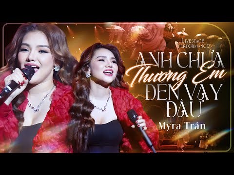 MYRA TRẦN - ANH CHƯA THƯƠNG EM ĐẾN VẬY ĐÂU | LIVE VERSION 2025
