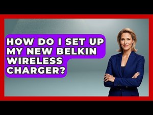 How Do I Set Up My New Belkin Wireless Charger? - The Hardware Hub