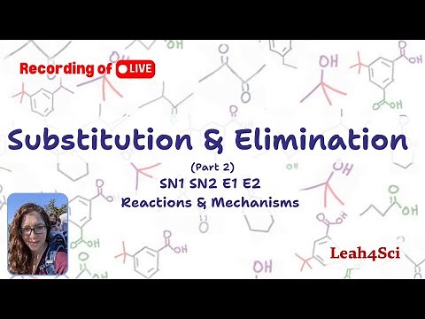 SN1 SN2 E1 E2 (Part 2): Introduction to Substitution & Elimination Reactions [Live Recording]
