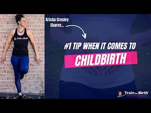 Childbirth Tips & Pregnancy Training: Number 1 Tip When It Comes to Childbirth