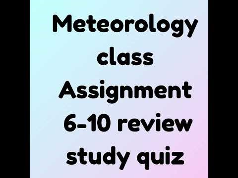 Meteorology class assignment 6-10 homework review study quiz (student reading)