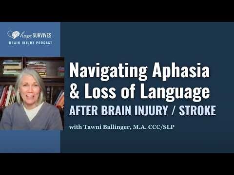 Navigating Aphasia & Loss of Language after Brain Injury and Stroke (with Tawni Ballinger, CCC-SLP)