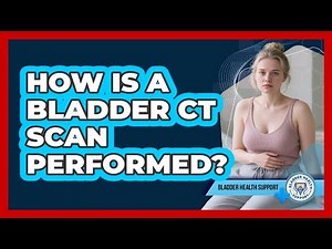 How Is A Bladder CT Scan Performed?