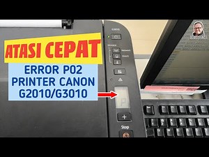How to Quickly Fix the P02 Error Code on a Canon G2010/G3010 Printer