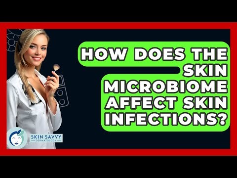 How Does The Skin Microbiome Affect Skin Infections? - Skin Savvy Dermatology
