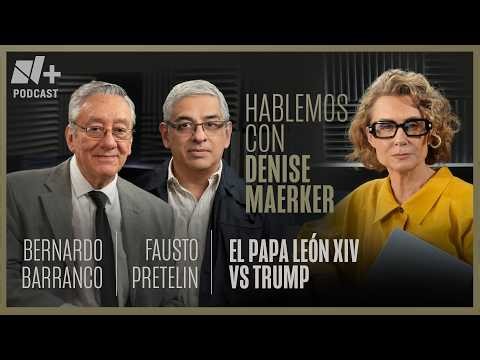 Pope Leo XIV vs. Donald Trump?: Let's talk with Bernardo Barranco and Fausto Pretelin | Episode 28
