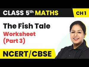 The Fish Tale - Worksheet (Part 3) | Class 5 Maths Chapter 1 (Math's Magic)