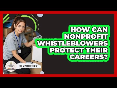 How Can Nonprofit Whistleblowers Protect Their Careers? - The Nonprofit Digest