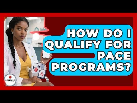 How Do I Qualify For PACE Programs? - Medicare Made Simple Guide