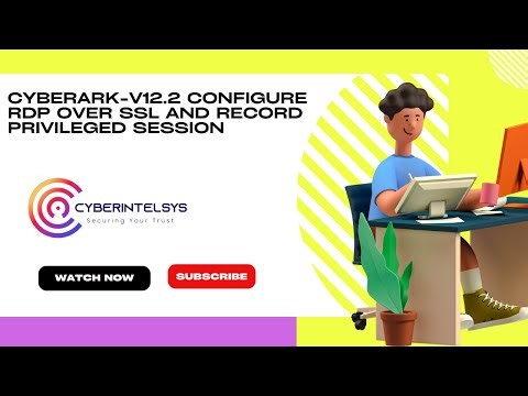 CyberArk-V12.2 Configure RDP over SSL and Record privileged session