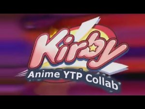 The Kirby Anime YTP Collab!