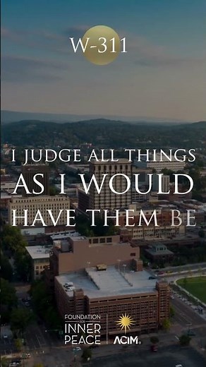 💫Workbook Lesson 311: I judge all things as I would have them be. #acim #innerpeace