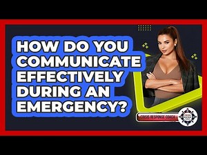 How Do You Communicate Effectively During An Emergency? - Crisis Response Coach