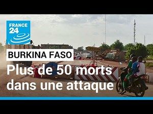 Burkina Faso: More than 50 dead in an attack in an eastern region • FRANCE 24
