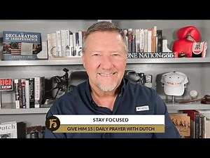 Stay Focused | Give Him 15: Daily Prayer with Dutch | August 4, 2022
