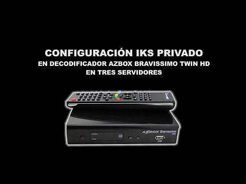 Video Tutorial 07 Configuracion IKS Privado Decodificador Azbox Bravissimo Twin HD