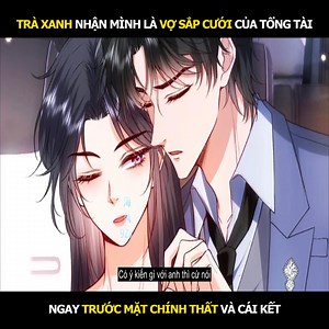 Vợ của Lục tổng không phải dạng vừa 50: Trà xanh nhận mình là vợ sắp cưới của tổng tài ngay trước mặt chính thất và cái kết | Mê Truyện Tranh Ngôn Tình