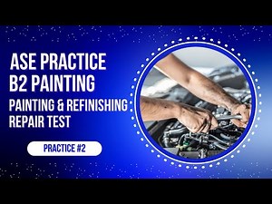 🎨 ASE B2 Painting & Refinishing Practice Test #3 (50 Questions) | ASE Certification Exam Prep 2025 🚗