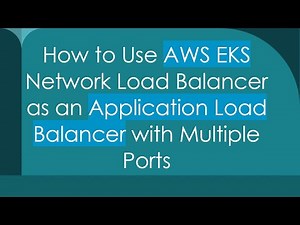 How to Use AWS EKS Network Load Balancer as an Application Load Balancer with Multiple Ports
