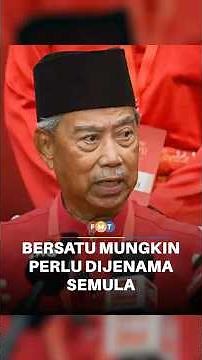 Bersatu mungkin perlu dijenama semula, pertimbang jajaran baharu