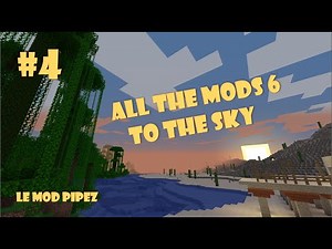 FTB ATM6 [FR] - EP 4 : LE MOD PIPEZ
