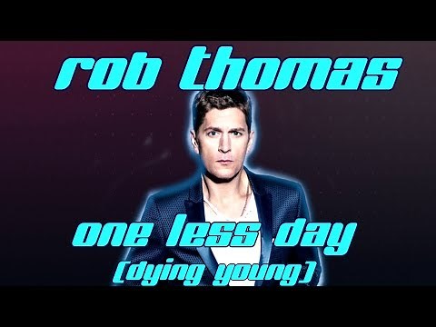Rob Thomas - One less day (Dying young) Lyrics video