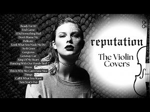 Taylor Swift: REPUTATION - Violin Covers for studying, sleep, relaxation and joy