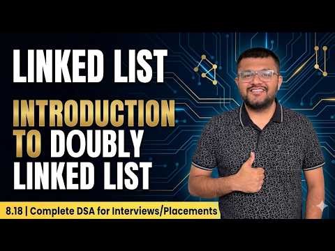 8.18 Introduction to Doubly Linked List | DSA For Interviews