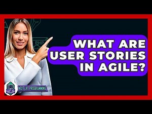 What Are User Stories In Agile? - Next LVL Programming