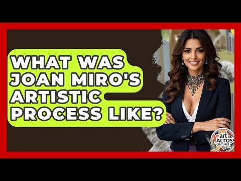What Was Joan Miro's Artistic Process Like? - Art Across Cultures