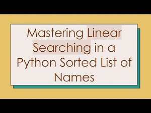 Mastering Linear Searching in a Python Sorted List of Names