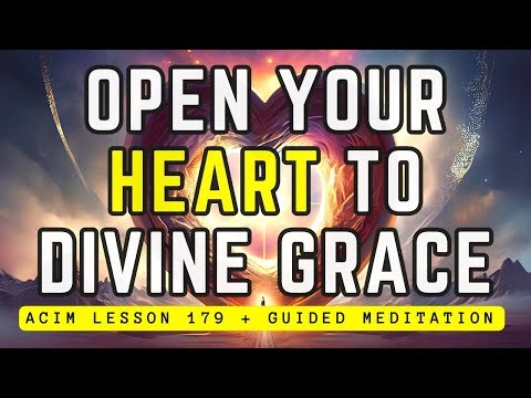 Embracing Oneness: Open Your Heart to Divine Grace | ACIM Lesson 179
