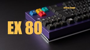 入门快拆 - EX 80 ｜ Artisan Studio｜沧海轴 XLLAB｜NEON R2KBDFANS｜沉浸式开箱组装丨机械键盘丨打字音