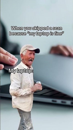 When you skipped a scan because “my laptop is fine”