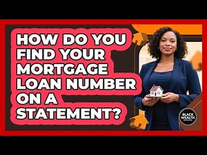 How Do You Find Your Mortgage Loan Number On A Statement? - Black Wealth Estates