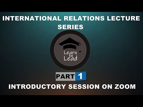 INTERNATIONAL RELATIONS LECTURE SERIES PART 1: RECORDED INTRODUCTORY SESSION