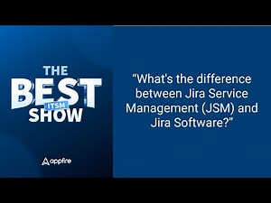 "What's the difference between JSM & Jira Software?" The BEST ITSM Show by Appfire