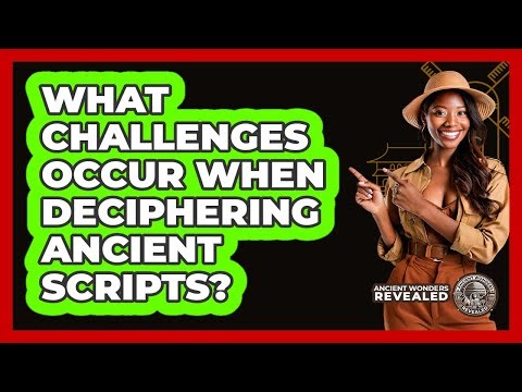 What Challenges Occur When Deciphering Ancient Scripts?