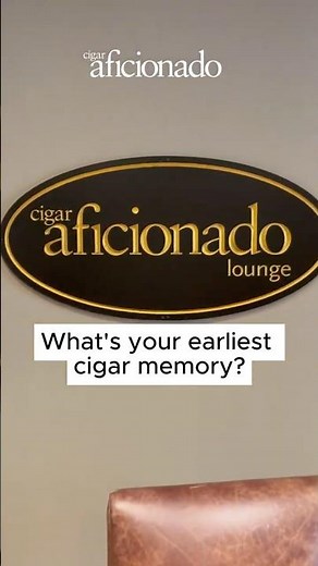What Is Your Earliest Cigar Memory?