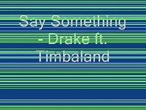 Say Something - Drake ft. Timbaland w/ lyrics