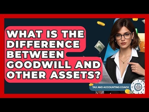 What Is The Difference Between Goodwill And Other Assets? - Tax and Accounting Coach